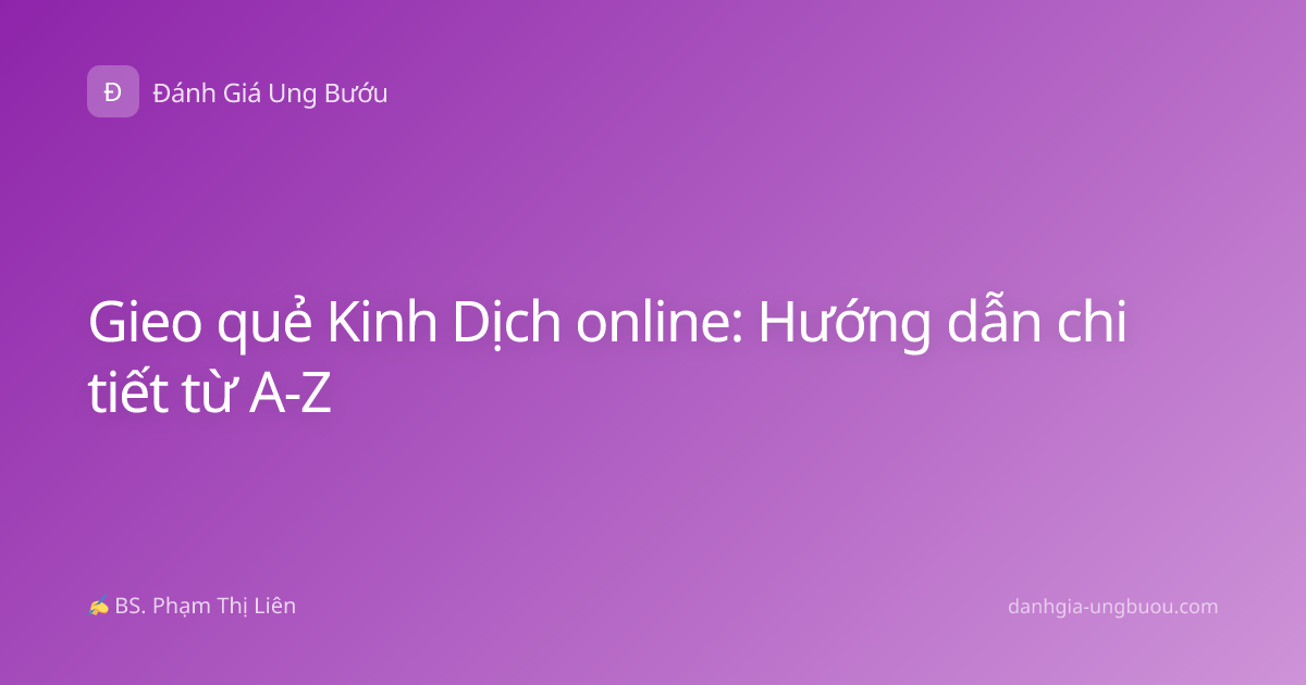 Gieo quẻ Kinh Dịch online: Hướng dẫn chi tiết từ A-Z