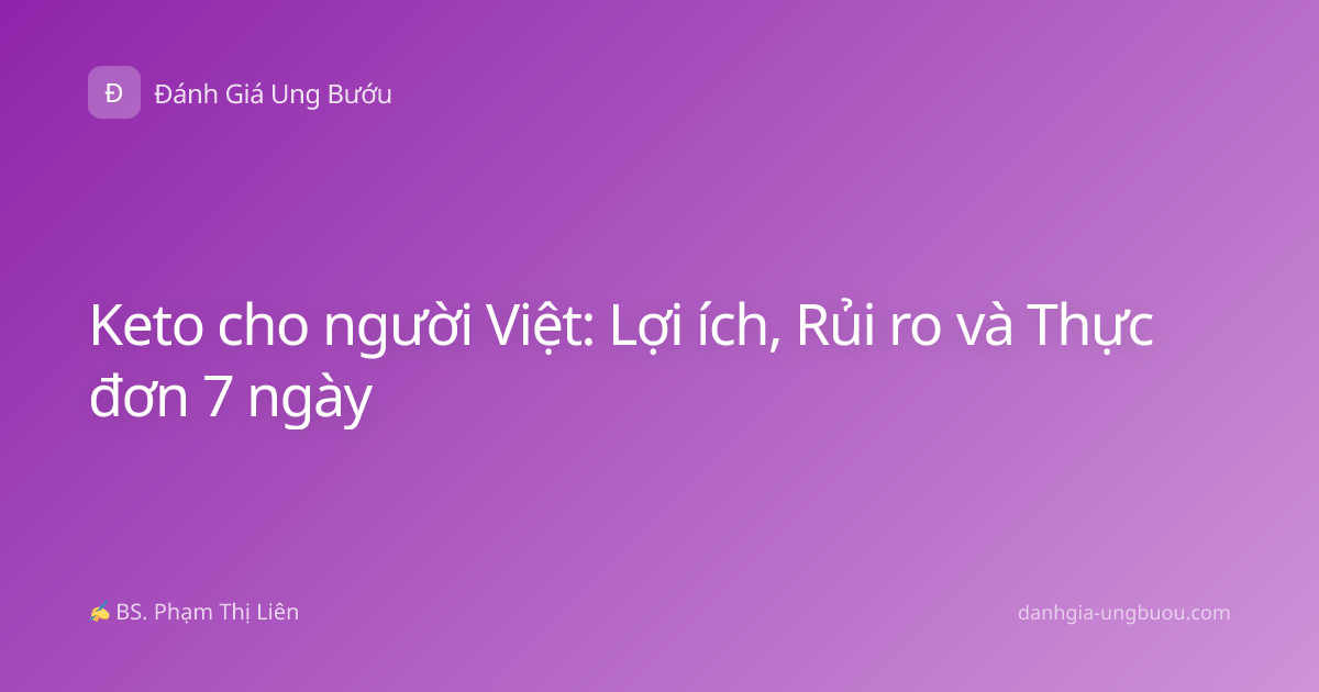 Keto cho người Việt: Lợi ích, Rủi ro và Thực đơn 7 ngày