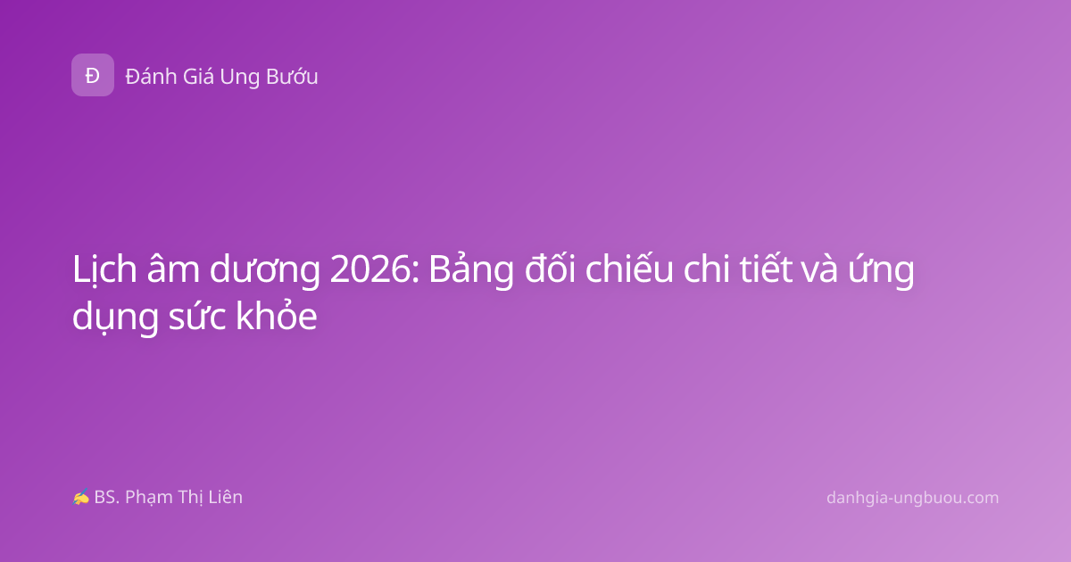 Lịch âm dương 2026: Bảng đối chiếu chi tiết và ứng dụng sức khỏe