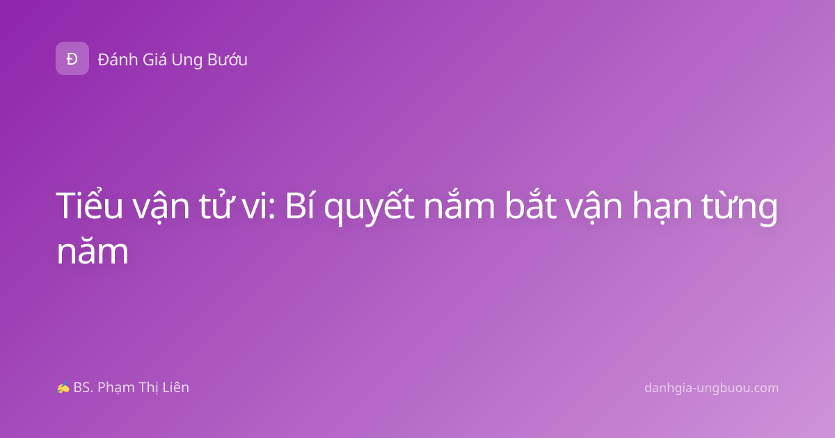 Tiểu vận tử vi: Bí quyết nắm bắt vận hạn từng năm