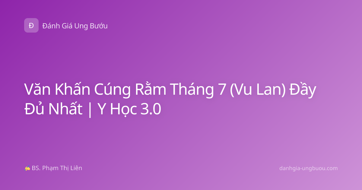 Văn Khấn Cúng Rằm Tháng 7 (Vu Lan) Đầy Đủ Nhất | Y Học 3.0
